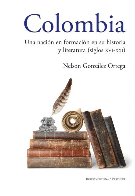 Nelson Gonzalez Ortega - Colombia Una nación en formación en su historia y literatura (siglos XVI al XXI), E-bok