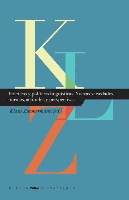 Klaus Zimmermann - Prácticas y políticas lingüísticas. Nuevas variedades, normas, actitudes y perspectivas, E-bok