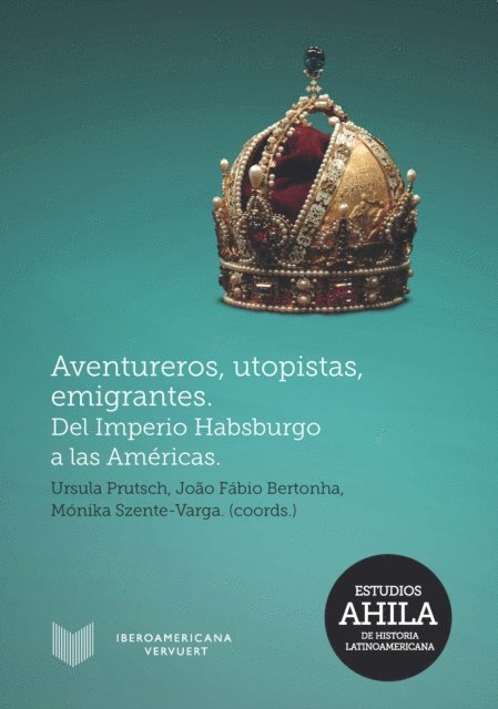 Monika Szente-Varga, Joao Fabio Bertonha, Ursula Prutsch - Aventureros, utopistas, emigrantes, E-bok