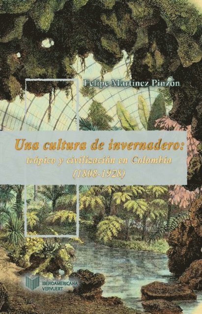 Felipe Martinez Pinzon - Una cultura de invernadero, E-bok