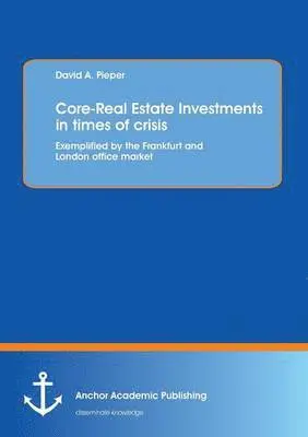 David a Pieper - Core-Real Estate Investments in times of crisis, Häftad. Tillgänglighet: Lägg i varukorg