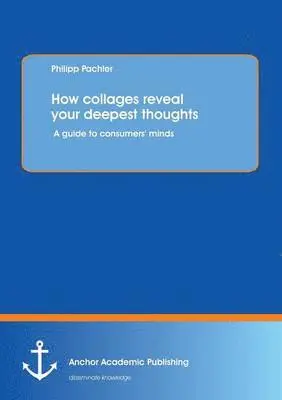 Philipp Pachler - How collages reveal your deepest thoughts, Häftad. Tillgänglighet: Lägg i varukorg