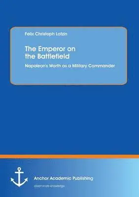 Felix Christoph Lotzin - Emperor on the Battlefield, Häftad. Tillgänglighet: Lägg i varukorg
