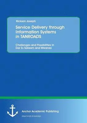 Rickson Joseph - Service Delivery through Information Systems in TANROADS, Häftad. Tillgänglighet: Lägg i varukorg