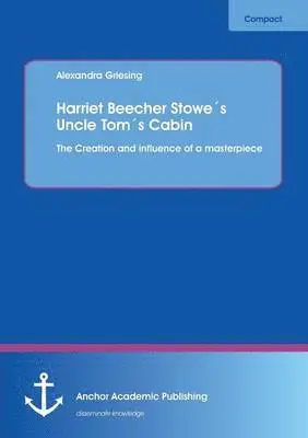 Alexandra Griesing - Harriet Beecher Stowe´s Uncle Tom´s Cabin, Häftad. Tillgänglighet: Lägg i varukorg