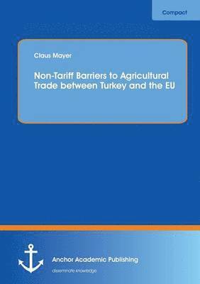 Claus Mayer - Non-Tariff Barriers to Agricultural Trade between Turkey and the EU, Häftad. Tillgänglighet: Lägg i varukorg
