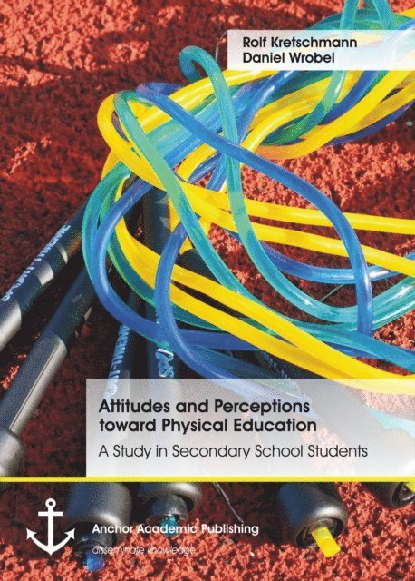 Daniel Wrobel, Rolf Kretschmann - Attitudes and Perceptions toward Physical Education: A Study in Secondary School Students, E-bok