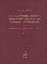 Ulrike Bauer-Eberhardt - Die Illuminierten Handschriften Italienischer Herkunft in Der Bayerischen Staatsbibliothek: Teil 2: Von Der Mitte Des 14. Jahrhunderts Bis Um 1540, Inbunden