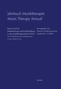 Dr Ludwig Reichert Verlag - Jahrbuch Musiktherapie / Music Therapy Annual: Band 10 (2014) Mentalisierung Und Symbolbildung in Der Musiktherapeutischen PRAXIS / Vol. 10 (2014) Men, Häftad