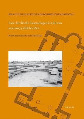 Peter Grossmann, Zaki Yusef Saad (+) - Zwei Kirchliche Palastanlagen in Hulwan Aus Umayyadischer Zeit: Grabungen Der Egyptian Antiquities Organization in Den Jahren 1948 Bis 1949, Inbunden
