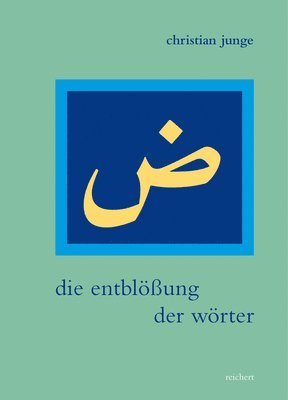 Christian Junge - Die Entblossung Der Worter: As-Sidyaqs Literarische Listen ALS Kultur- Und Gesellschaftskritik Im 19. Jahrhundert, Inbunden