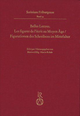 Marion Uhlig, Martin Rohde - Belles Lettres. Les Figures de l'Écrit Au Moyen Âge / Figurationen Des Schreibens Im Mittelalter: Colloque Fribourgeois 2017, Inbunden