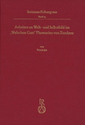 Vera Jerjen - Arbeiten an Welt- Und Selbstbild Im, Welschen Gast' Thomasins Von Zerclære, Inbunden