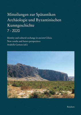 Arabella Cortese, Verein Spätantike Archäologie Und Byzant - Mitteilungen Zur Spätantiken Archäologie Und Byzantinischen Kunstgeschichte: Identity and Cultural Exchange in Ancient Cilicia: New Results and Future, Häftad