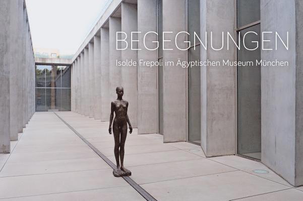 Isolde Frepoli - Begegnungen: Isolde Frepoli Im Agyptischen Museum Munchen, Häftad