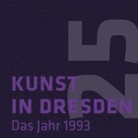 Gregor Kunz - Kunst in Dresden: Das Jahr 1993, Inbunden