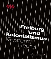 Beatrix Hoffmann-Ihde - Freiburg Und Kolonialismus: Gestern? Heute!, Häftad