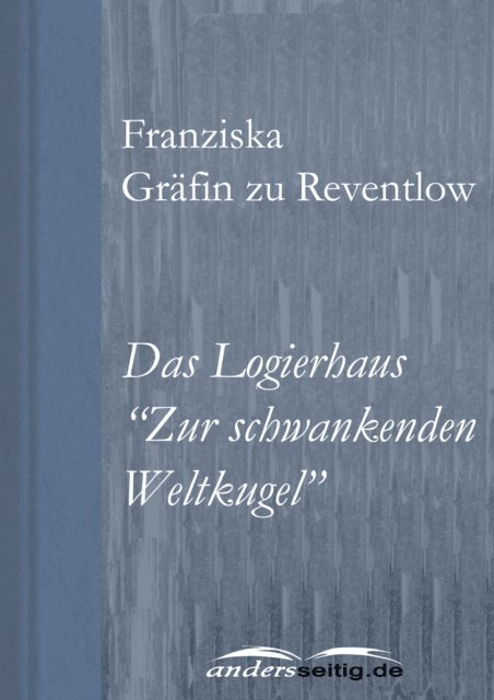 Franziska Grafin zu Reventlow - Das Logierhaus "Zur schwankenden Weltkugel", E-bok