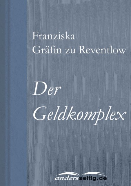 Franziska Grafin zu Reventlow - Der Geldkomplex, E-bok