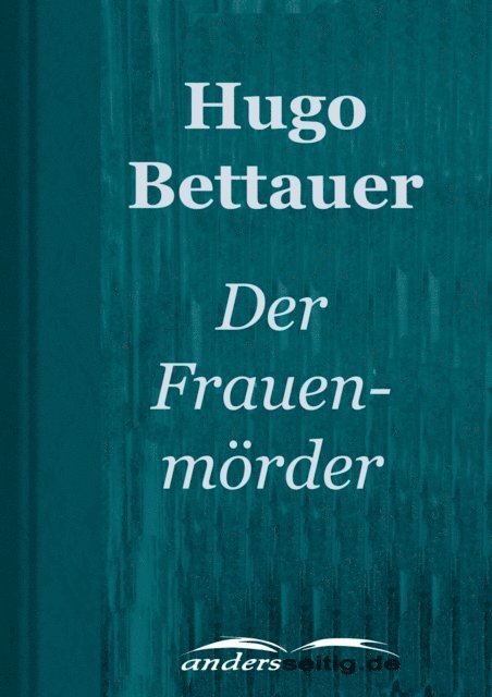 Hugo Bettauer - Der Frauenmörder, E-bok