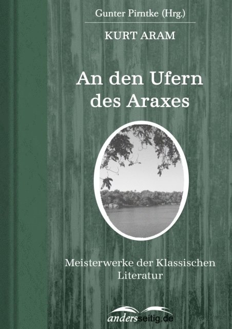 Kurt Aram - An den Ufern des Araxes, E-bok