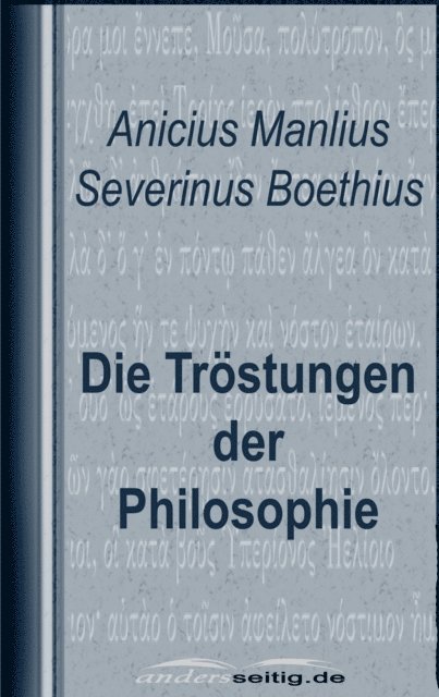 Anicius Manlius Severinus Boethius - Die Tröstungen der Philosophie, E-bok