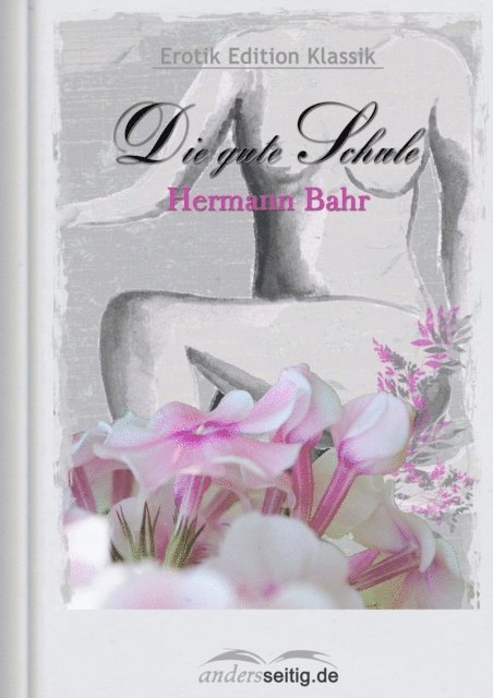 Hermann Bahr - Die gute Schule, E-bok