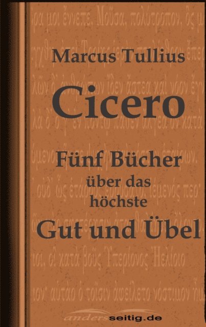 Marcus Tullius Cicero - Fünf Bücher über das höchste Gut und Übel, E-bok