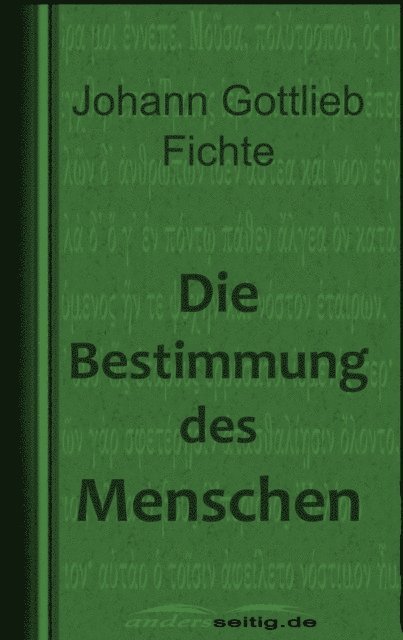 Johann Gottlieb Fichte - Die Bestimmung des Menschen, E-bok