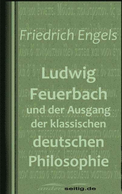 Friedrich Engels - Ludwig Feuerbach und der Ausgang der klassischen deutschen Philosophie, E-bok