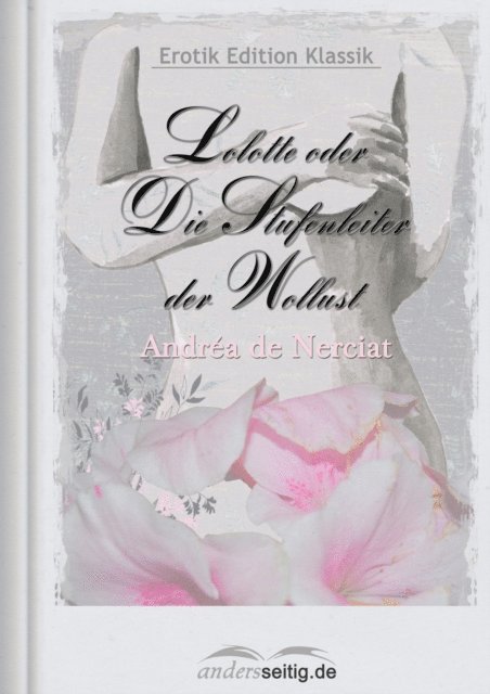 Andrea de Nerciat - Lolotte oder Die Stufenleiter der Wollust, E-bok
