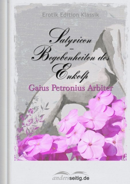 Gaius Petronius Arbiter - Satyricon - Begebenheiten des Enkolp, E-bok