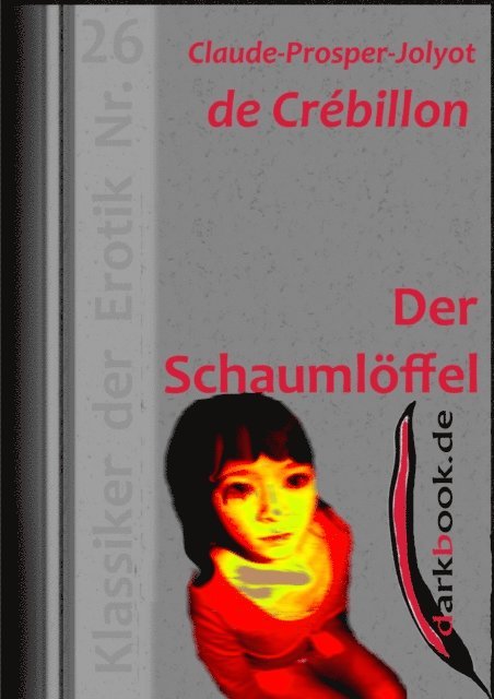 Claude-Prosper-Jolyot de Crebillon - Der Schaumlöffel, E-bok