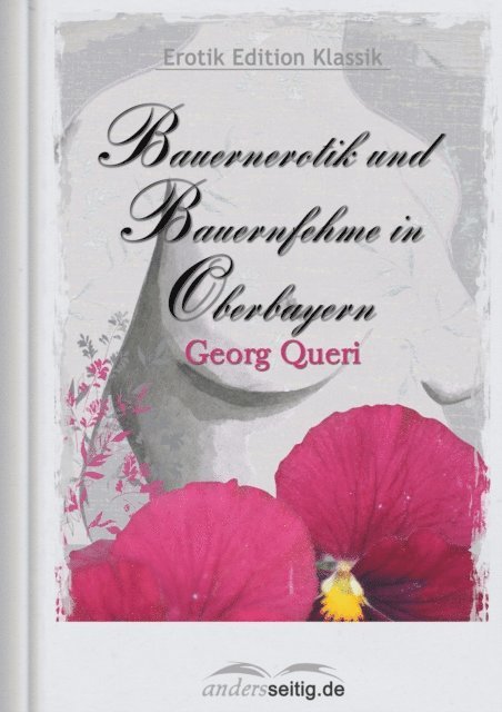 Georg Queri - Bauernerotik und Bauernfehme in Oberbayern, E-bok