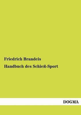 Friedrich Brandeis - Handbuch des Schieß-Sport, Häftad. Tillgänglighet: Tillfälligt slut