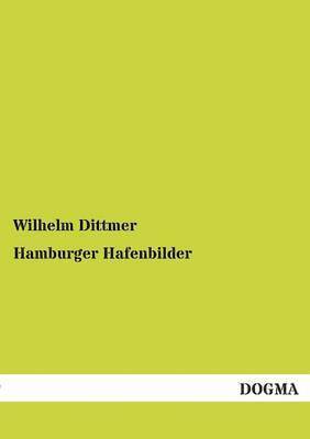 Wilhelm Dittmer - Hamburger Hafenbilder, Häftad. Tillgänglighet: Tillfälligt slut