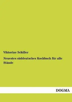 Viktorine Schiller - Neuestes süddeutsches Kochbuch für alle Stände, Häftad. Tillgänglighet: Tillfälligt slut