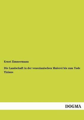 Ernst Zimmermann - Landschaft in der venezianischen Malerei bis zum Tode Tizians, Häftad. Tillgänglighet: Tillfälligt slut