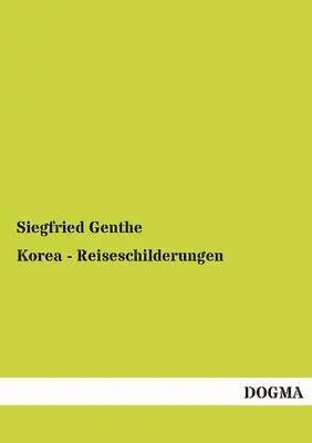 Siegfried Genthe - Korea - Reiseschilderungen, Häftad. Tillgänglighet: Tillfälligt slut