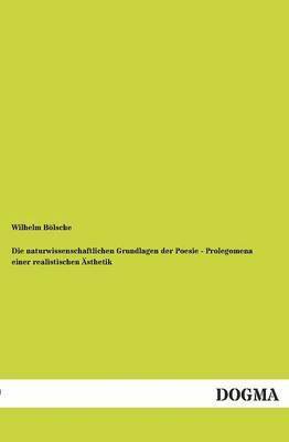 Wilhelm Bolsche - Naturwissenschaftlichen Grundlagen Der Poesie - Prolegomena Einer Realistischen Asthetik, Häftad