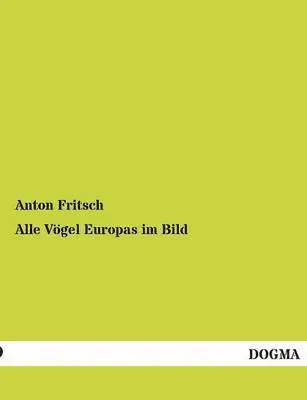 Anton Fritsch - Alle Vogel Europas Im Bild, Häftad. Tillgänglighet: Tillfälligt slut