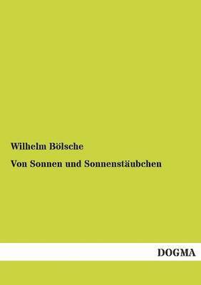 Wilhelm Bolsche - Von Sonnen Und Sonnenstaubchen, Häftad