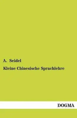 A Seidel - Kleine Chinesische Sprachlehre, Häftad. Tillgänglighet: Tillfälligt slut