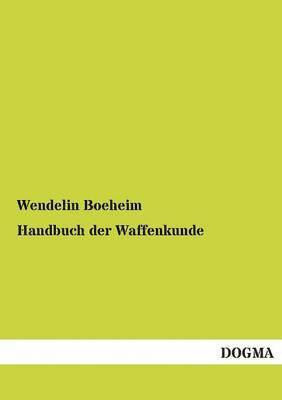 Wendelin Boeheim - Handbuch Der Waffenkunde, Häftad