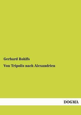 Gerhard Rohlfs - Von Tripolis Nach Alexandrien, Häftad