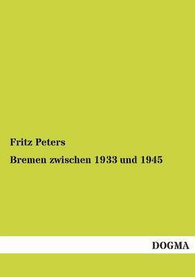 Fritz Peters - Bremen Zwischen 1933 Und 1945, Häftad