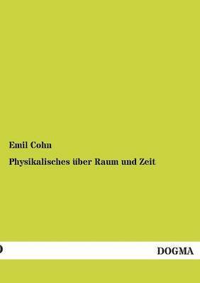 Emil Cohn - Physikalisches Uber Raum Und Zeit, Häftad