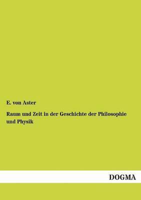 E Von Aster - Raum Und Zeit in Der Geschichte Der Philosophie Und Physik, Häftad