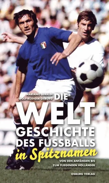 Wolf-Rudiger Osburg, Mariano Beraldi - Die Weltgeschichte des Fußballs in Spitznamen, E-bok. Tillgänglighet: Lägg i varukorg