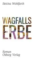 Bettina Wohlfarth - Wagfalls Erbe, Inbunden. Tillgänglighet: Lägg i varukorg